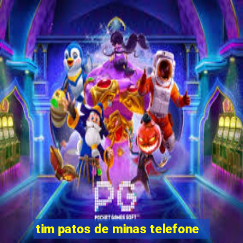 tim patos de minas telefone